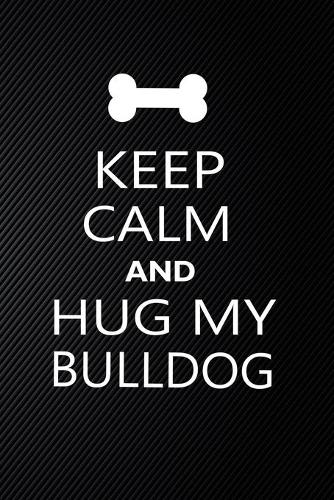 Keep Calm And Hug My Bulldog