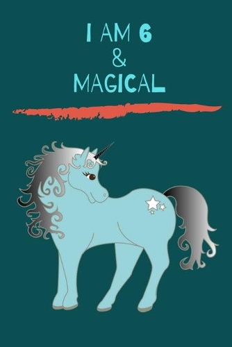 Unicorn Journal I am 6 & Magical: A Unicorn Journal Notebook for ... Girls