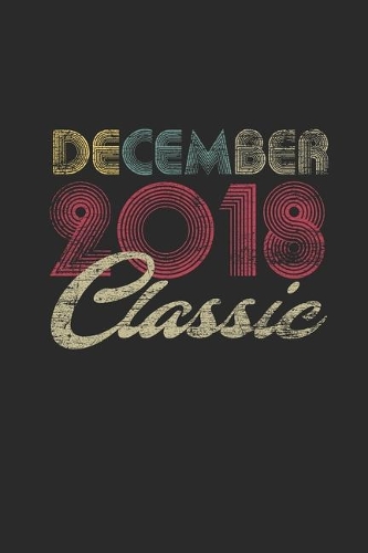 Classic December 2018: Dotted Bullet Grid Notebook / Journal (6 X 9 -120 Pages) - Happy Birthday 1st Gift Idea