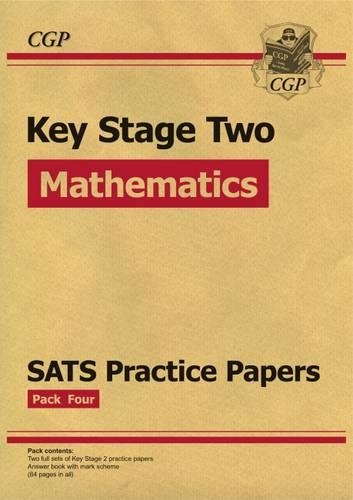 KS2 Maths SATs Practice Papers: Pack 4 (for the New Curriculum)