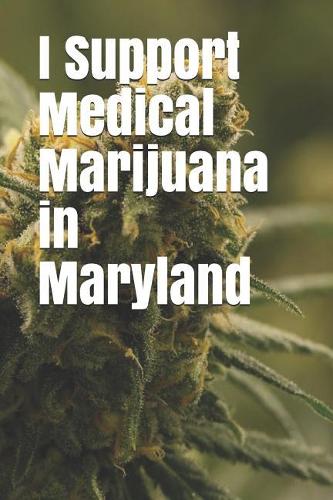 I Support Medical Marijuana in Maryland
