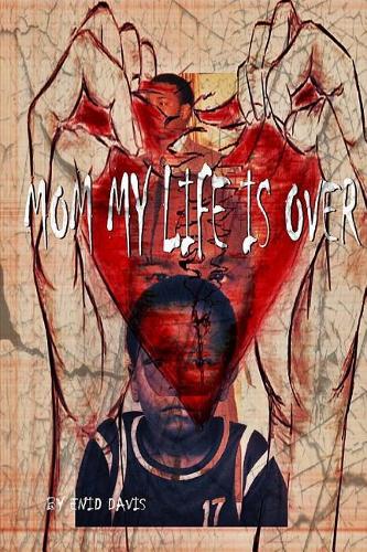Mom, My Life Is Over