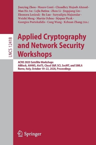 Applied Cryptography and Network Security Workshops: ACNS 2020 Satellite Workshops, AIBlock, AIHWS, AIoTS, Cloud S&P, SCI, SecMT, and SiMLA, Rome, Italy, October 19–22, 2020, Proceedings(12418 Lecture Notes in Computer Science)