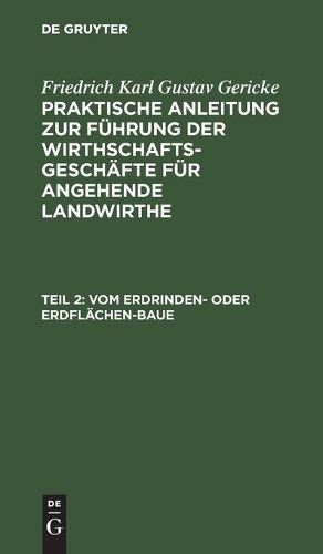Vom Erdrinden- Oder Erdflächen-Baue: Band 2. Von Den Verschiedenen Arten, Den Ackerbau Zu Betreiben, Und Von Mancherlei Für Den Rationellen Praktischen Landwirth Oder Ackerwirth Noch Nö