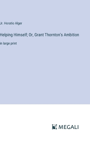 Helping Himself; Or, Grant Thornton's Ambition: in large print