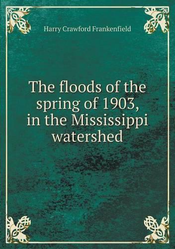 The floods of the spring of 1903, in the Mississippi watershed: (English)