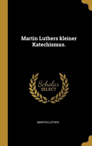 Martin Luthers kleiner Katechismus.