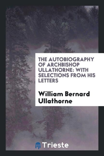 The Autobiography of Archbishop Ullathorne