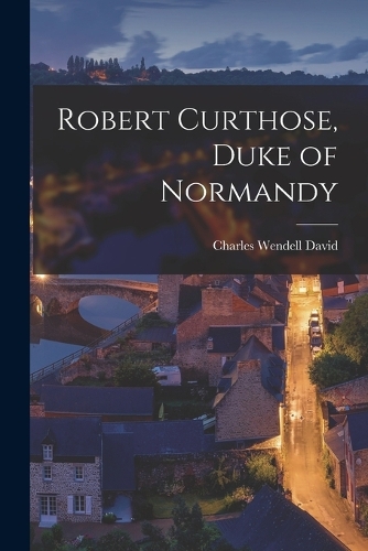 Robert Curthose, Duke of Normandy