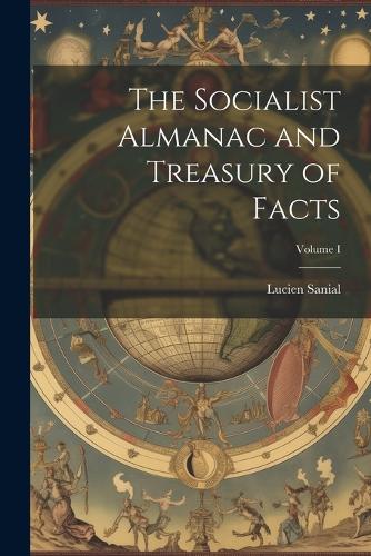 The Socialist Almanac and Treasury of Facts; Volume I