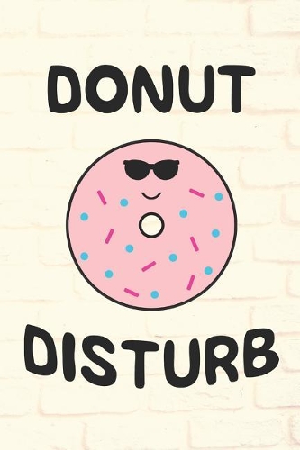 Donut Disturb: Donut Notebook for Anyone With a Sense of Humor