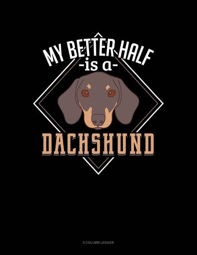 My Better Half Is A Dachshund