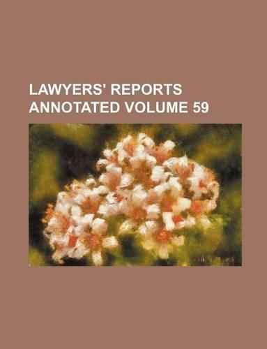 Lawyers' Reports Annotated Volume 59: (English)