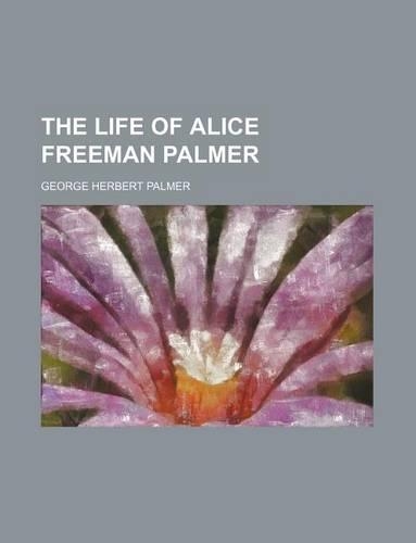 The Life of Alice Freeman Palmer