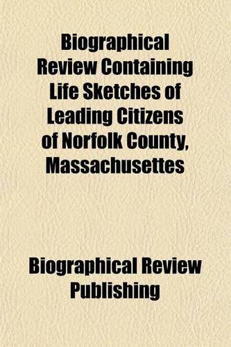 Biographical Review Containing Life Sketches of Leading Citizens of Norfolk County, Massachusettes