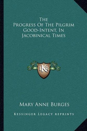The Progress Of The Pilgrim Good-Intent, In Jacobinical Times