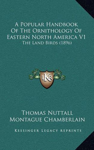 Popular Handbook Of The Ornithology Of Eastern North America V1: The Land Birds (1896)(English)