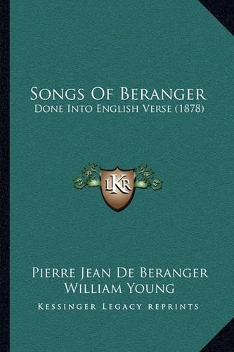 Songs of Beranger: Done Into English Verse (1878)(English)
