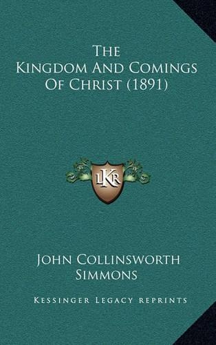 The Kingdom And Comings Of Christ (1891)