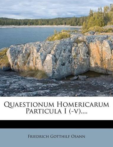 Quaestionum Homericarum Particula I (-V)....