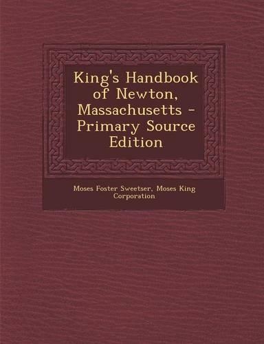 King's Handbook of Newton, Massachusetts - Primary Source Edition