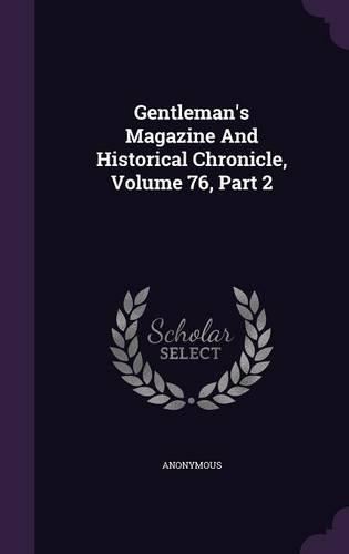 Gentleman's Magazine and Historical Chronicle, Volume 76, Part 2