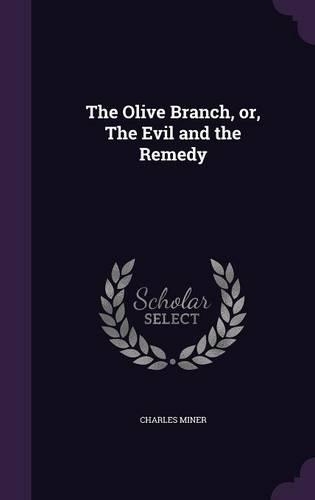 The Olive Branch, or, The Evil and the Remedy