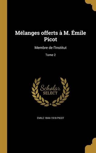Mélanges offerts à M. Émile Picot: Membre de l'Institut; Tome 2