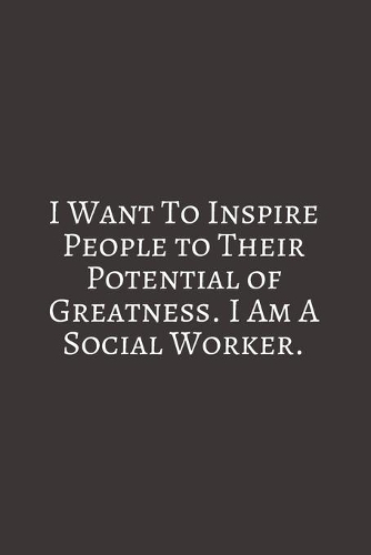 I Want To Inspire: Social Worker Gifts, Gifts For Social Workers, Social Work Notebook, Social Work Gifts, 6x9 College Ruled Notebook. original appreciation cool gag g