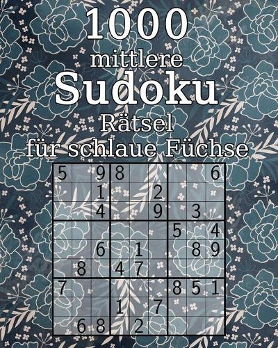 1000 mittlere Sudoku Rätsel für schlaue Füchse: Sudoku Buch mit Lösungen klassisches Sudoku Perfekt als Geschenk zum Geburtstag
