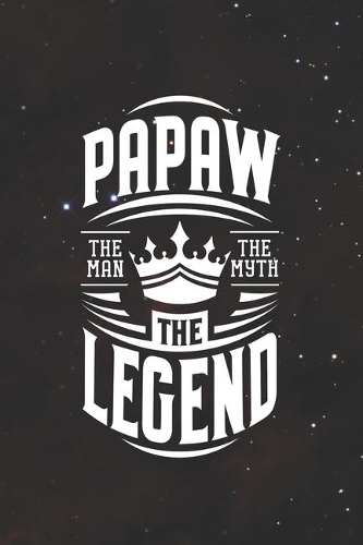 Papaw The Man The Myth The Legend: Family life Grandpa Dad Men love marriage friendship parenting wedding divorce Memory dating Journal Blank Lined Note Book Gift