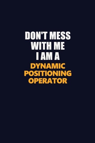 Don't Mess With Me I Am A Dynamic Positioning Operator