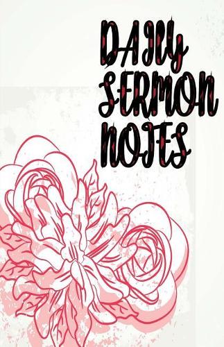 Daily Sermon Notes: My Sermon Journal Book for An Inspirational to Record, Impressive Message for Sermon Remember And Reflect Christian Church Calligraphy for Our Heart