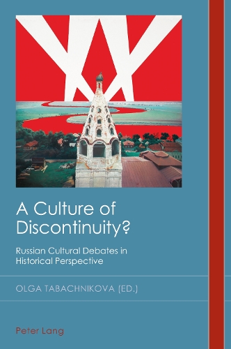 A Culture of Discontinuity?: Russian Cultural Debates in Historical Perspective(34 Cultural History & Literary Imagination)
