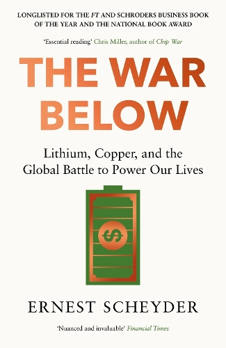 The War Below: AS HEARD ON BBC RADIO 4 ‘TODAY’: Lithium, copper, and the global battle to power our lives