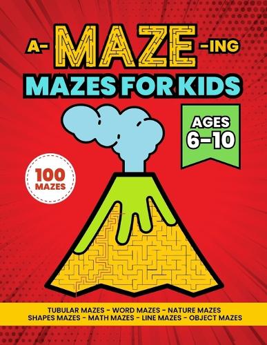 A-MAZE-ing Mazes Activity Book for Kids Ages 6-10