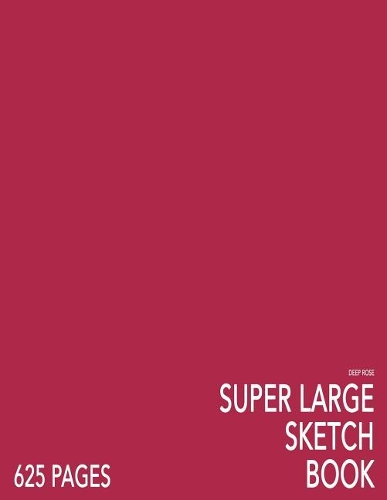 Deep Rose Super Large Sketchbook: Big Softcover Sketchbook, 625 Pages, Giant Sketchbook, Large Sketchbook for Drawing