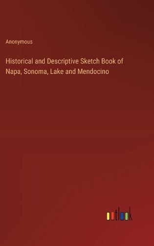 Historical and Descriptive Sketch Book of Napa, Sonoma, Lake and Mendocino
