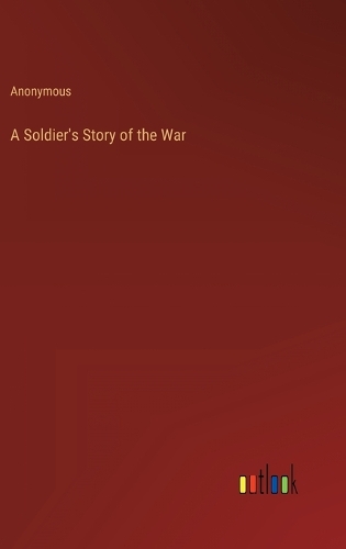 A Soldier's Story of the War