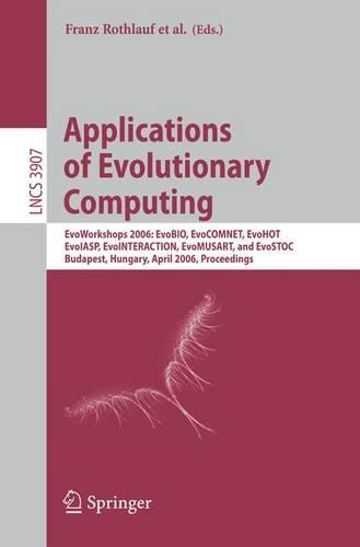 Applications of Evolutionary Computing: EvoWorkshops 2006: EvoBIO, EvoCOMNET, EvoHOT, EvoIASP, EvoINTERACTION, EvoMUSART, and EvoSTOC, Budapest, Hungary, April 10-12, 2006, Proceedings(Theoretical Computer Science and General Issues)