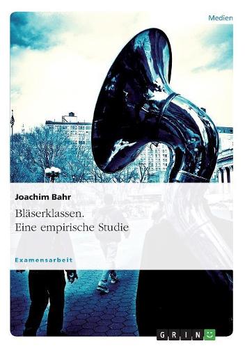 Bläserklassen. Eine empirische Studie: (German)