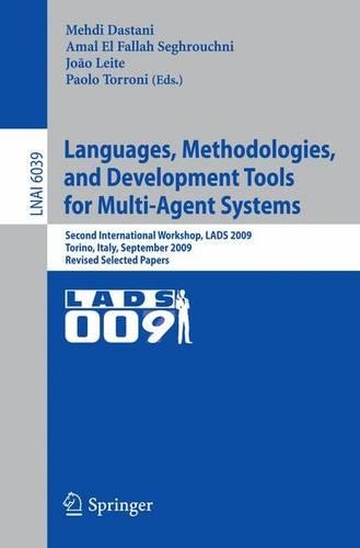 Languages, Methodologies, and Development Tools for Multi-Agent Systems: Second International Workshop, LADS 2009, Torino, Italy, September 7-9, 2009, Revised Selected Papers(Lecture Notes in Artificial Intelligence)