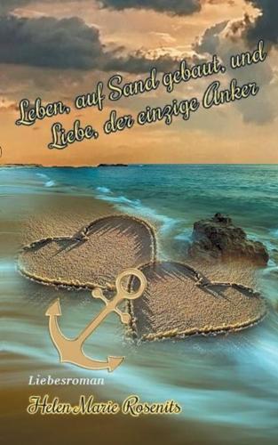 Leben, auf Sand gebaut, und Liebe, der einzige Anker