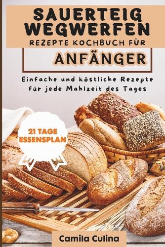 Sauerteig-Wurf-Rezepte, Kochbuch für Anfänger