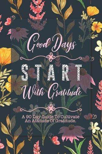 Good Days Start With Gratitude