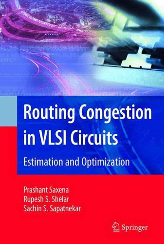 Routing Congestion in VLSI Circuits: Estimation and Optimization(Integrated Circuits and Systems)