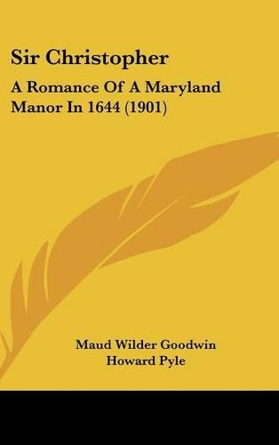 Sir Christopher: A Romance Of A Maryland Manor In 1644 (1901)