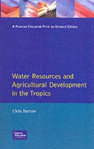 Water Resources and Agricultural Development in the Tropics: (Longman Development Studies)