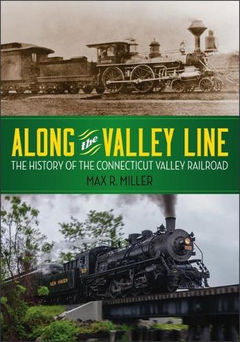 Along the Valley Line: The History of the Connecticut Valley Railroad(Garnet Books)