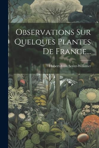 Observations Sur Quelques Plantes De France...